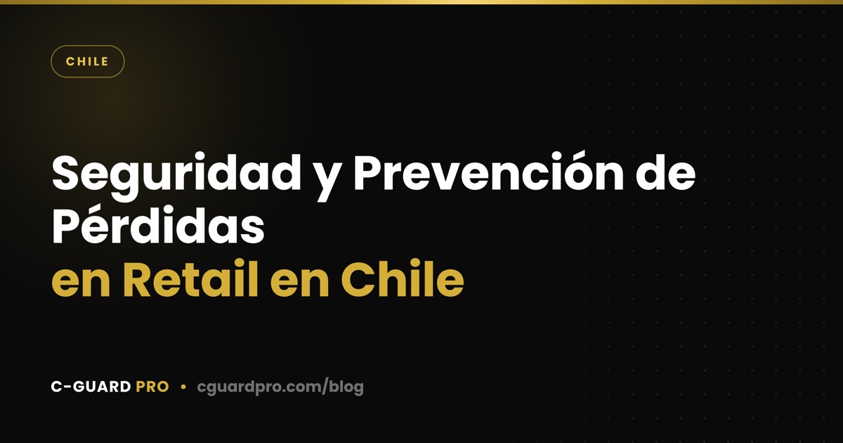 Seguridad y Prevención de Pérdidas en Retail en Chile