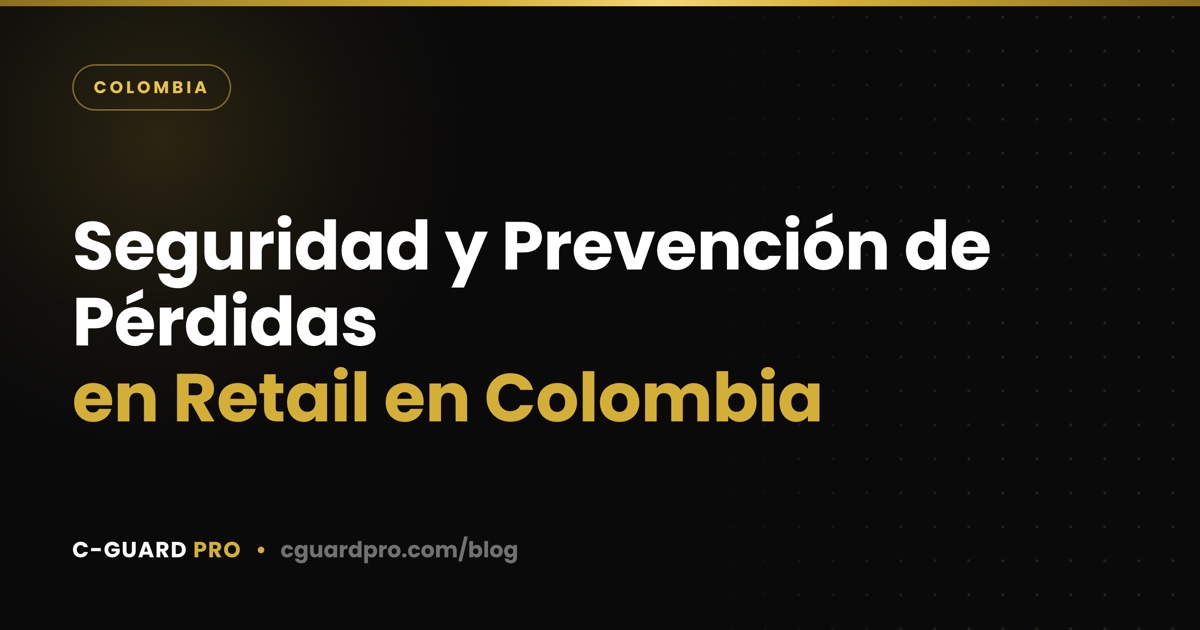 Seguridad y Prevención de Pérdidas en Retail en Colombia