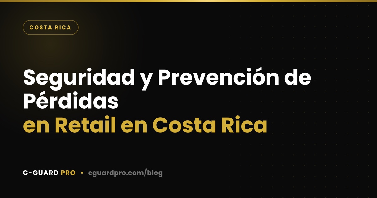 Seguridad y Prevención de Pérdidas en Retail en Costa Rica