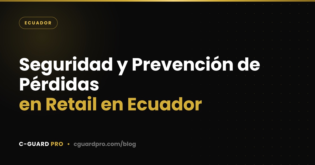 Seguridad y Prevención de Pérdidas en Retail en Ecuador