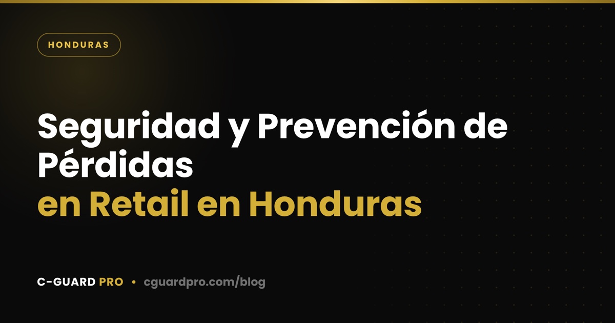 Seguridad y Prevención de Pérdidas en Retail en Honduras
