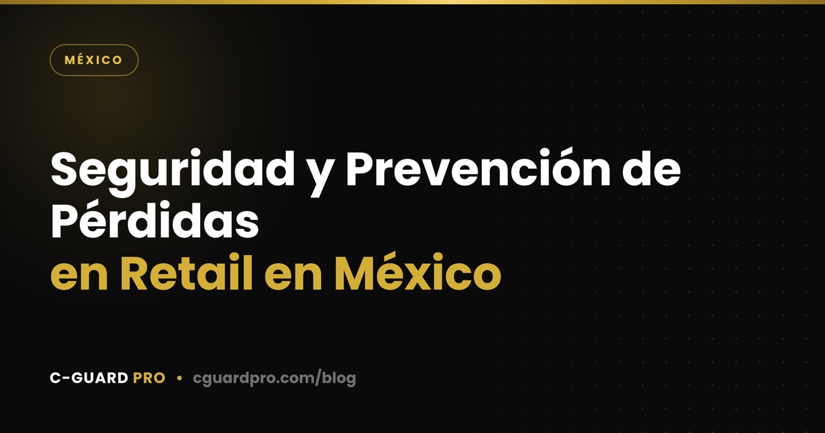 Seguridad y Prevención de Pérdidas en Retail en México