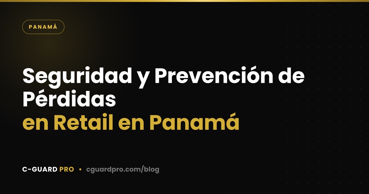 Seguridad y Prevención de Pérdidas en Retail en Panamá
