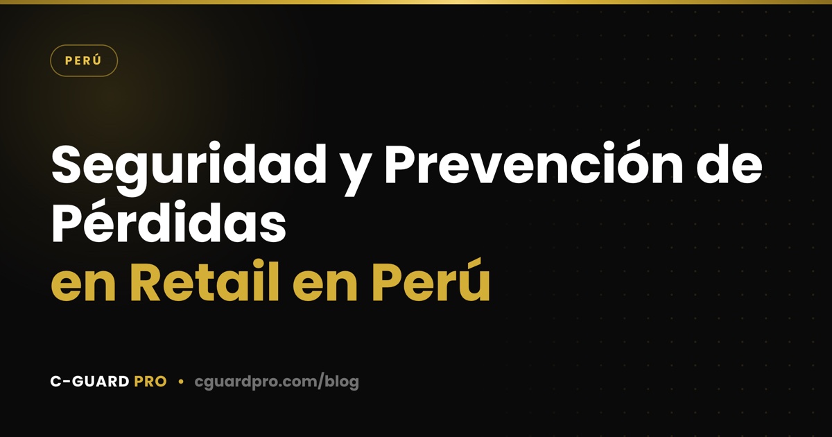 Seguridad y Prevención de Pérdidas en Retail en Perú