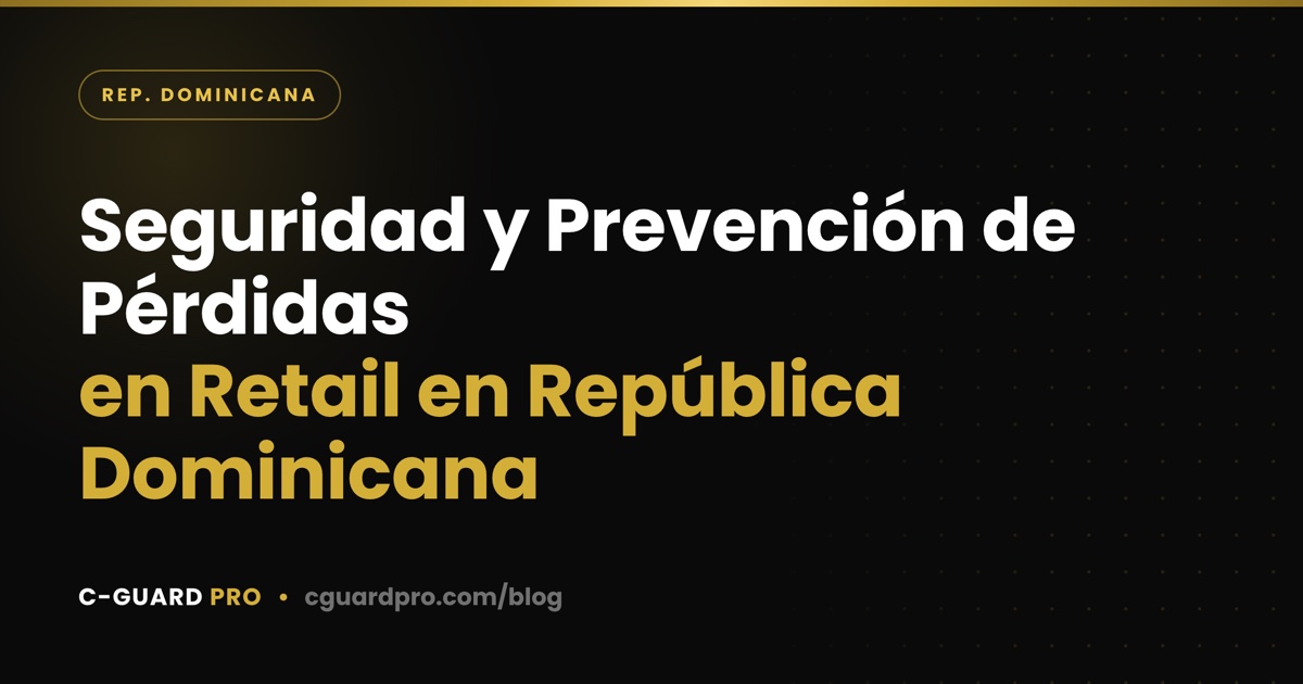 Seguridad y Prevención de Pérdidas en Retail en República Dominicana