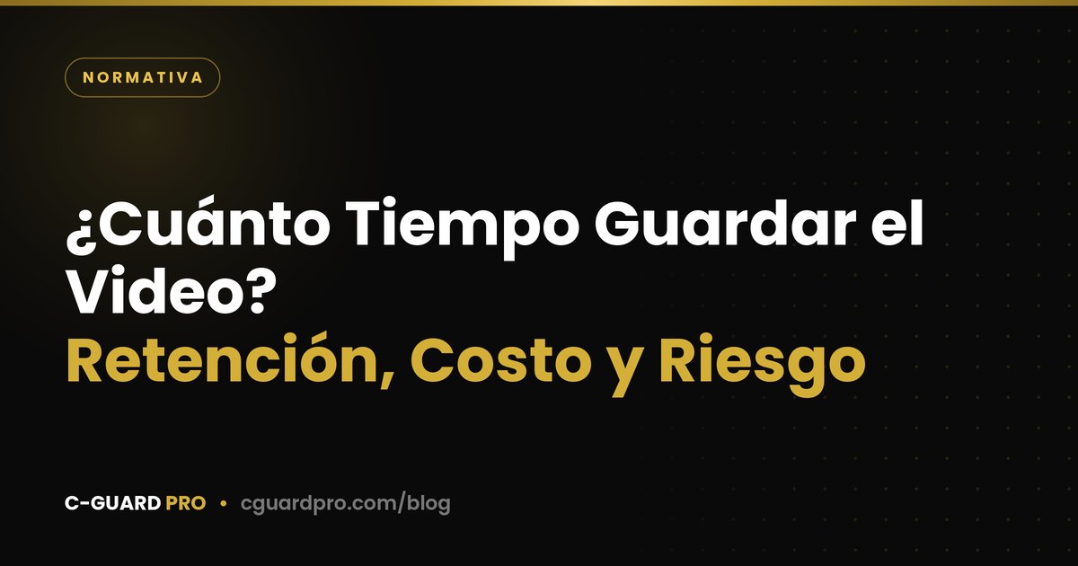 ¿Cuánto Tiempo Guardar el Video? Retención, Costo y Riesgo