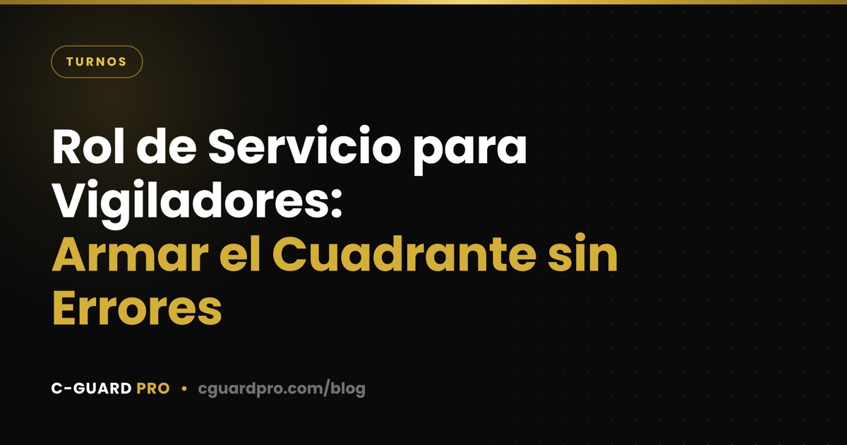 Rol de Servicio para Vigiladores: Armar el Cuadrante sin Errores
