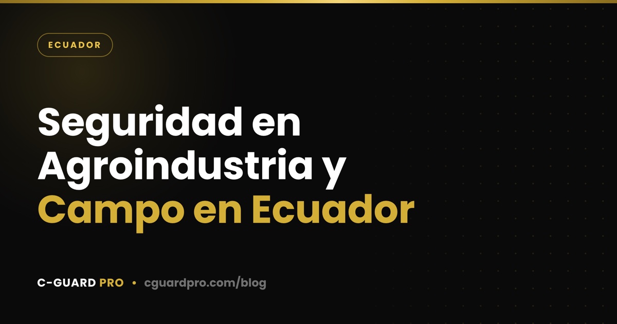 Seguridad en Agroindustria y Campo en Ecuador