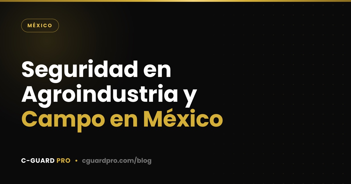 Seguridad en Agroindustria y Campo en México