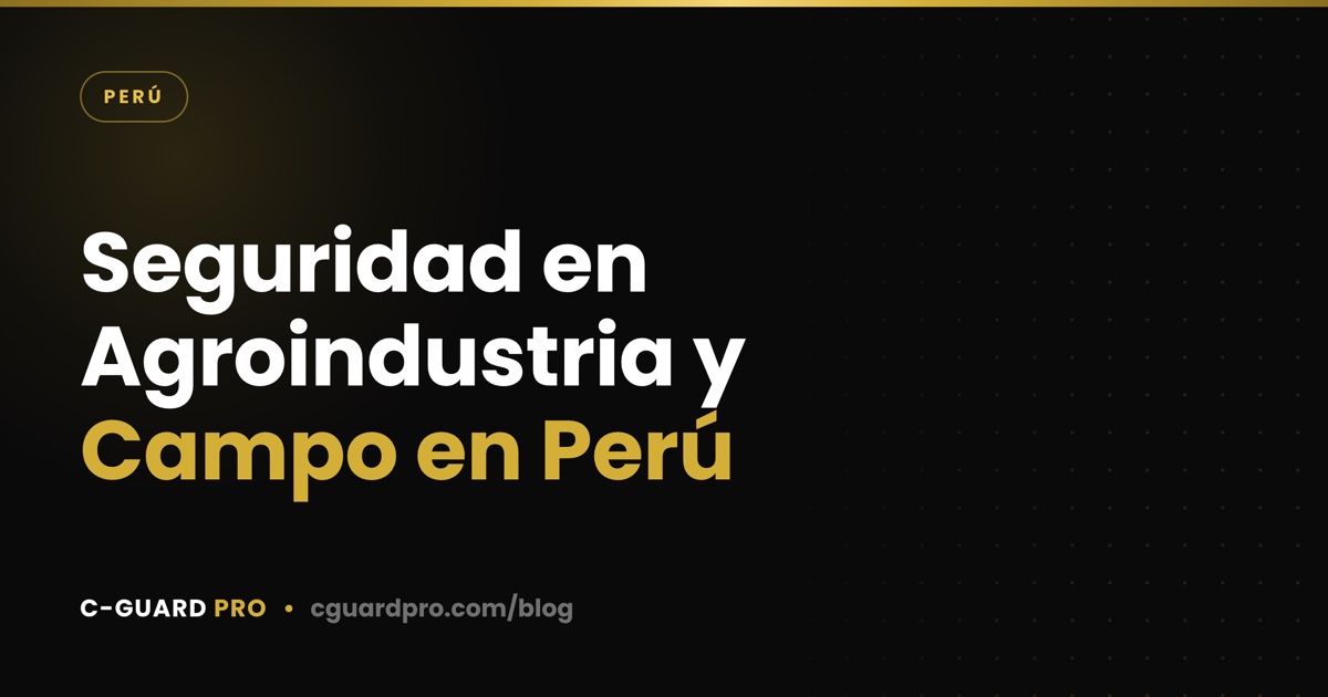 Seguridad en Agroindustria y Campo en Perú