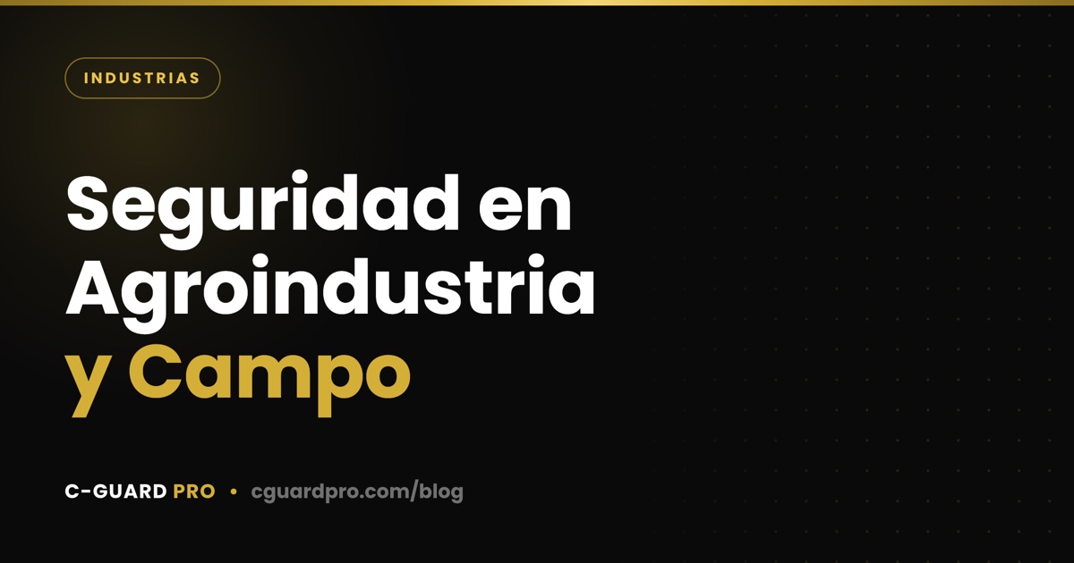 Seguridad en Agroindustria y Campo