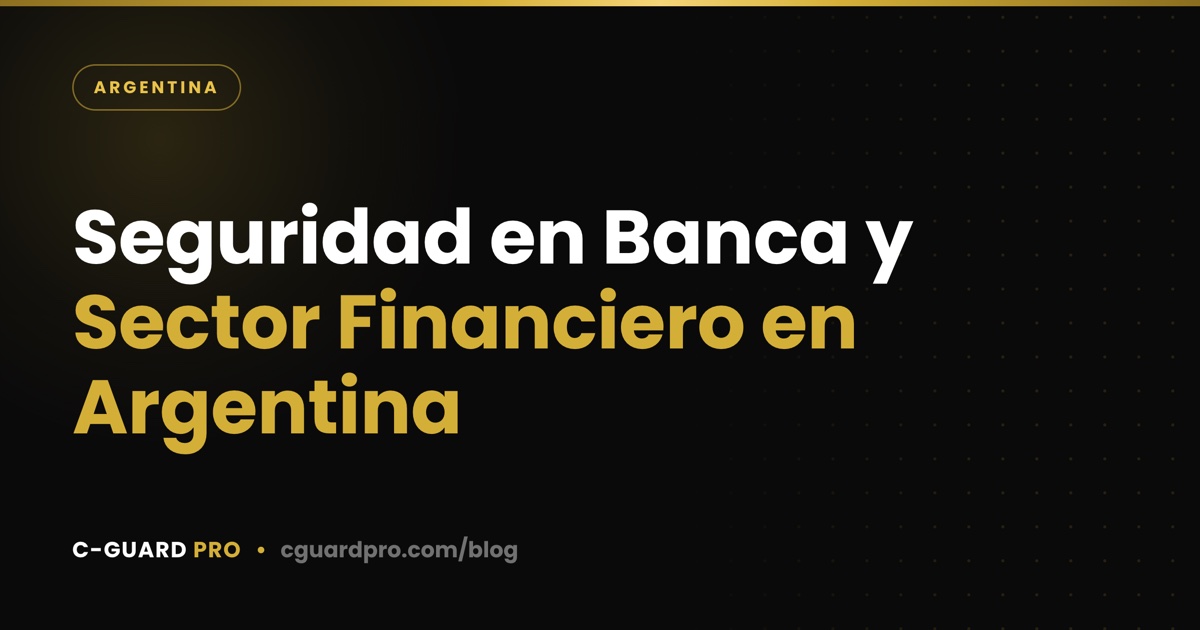 Seguridad en Banca y Sector Financiero en Argentina
