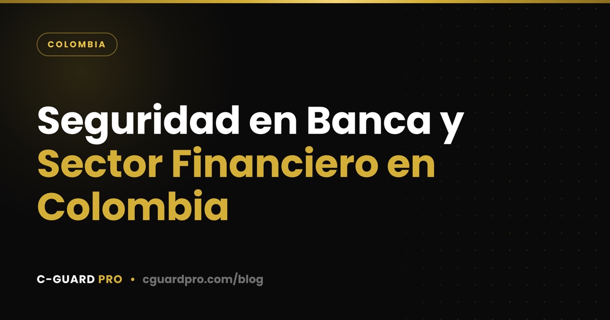 Seguridad en Banca y Sector Financiero en Colombia