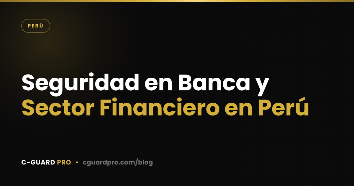 Seguridad en Banca y Sector Financiero en Perú