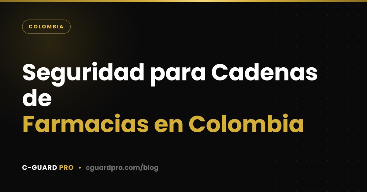 Seguridad para Cadenas de Farmacias en Colombia
