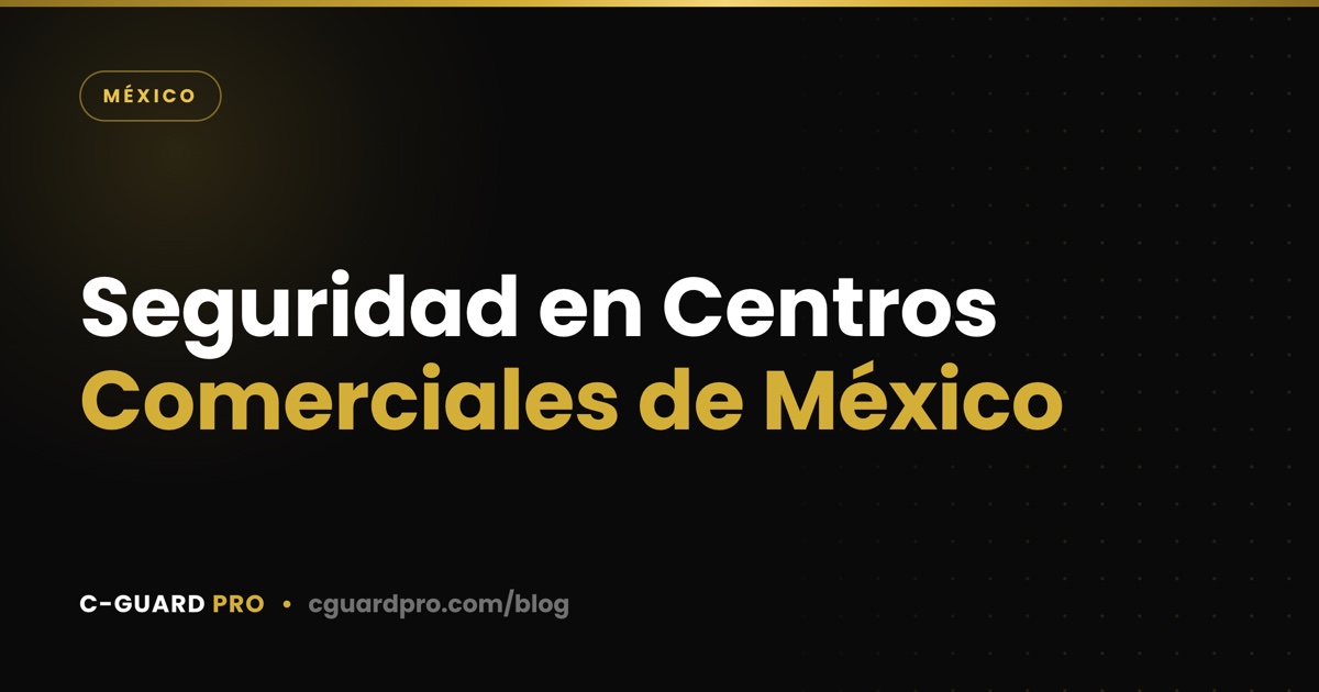 Seguridad en Centros Comerciales de México