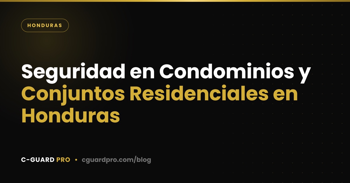 Seguridad en Condominios y Conjuntos Residenciales en Honduras