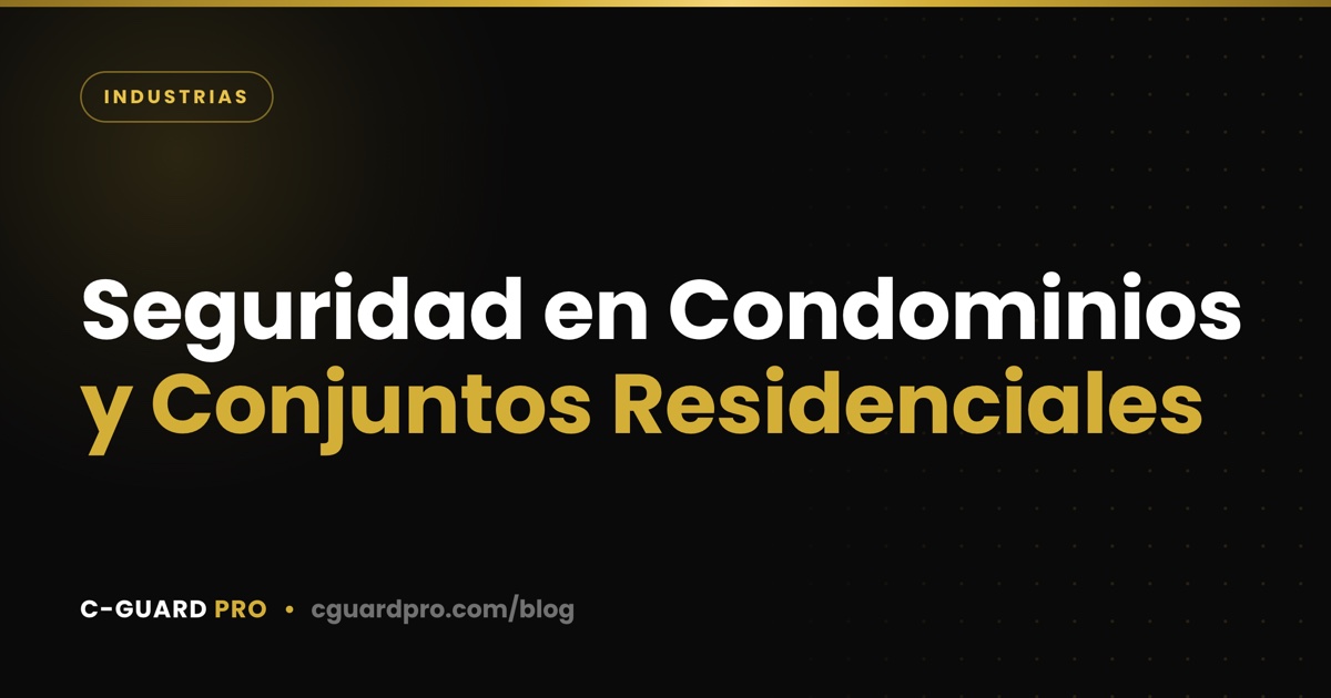 Seguridad en Condominios y Conjuntos Residenciales