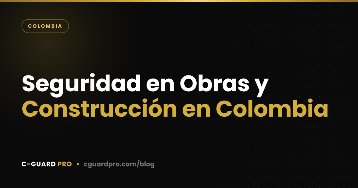 Seguridad en Obras y Construcción en Colombia