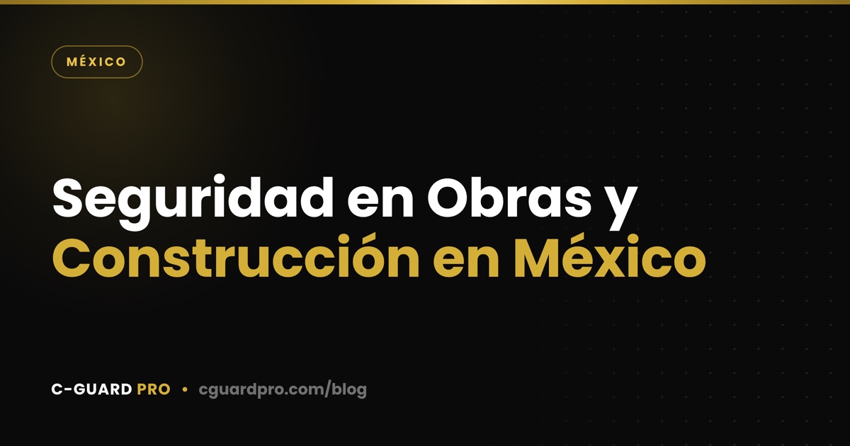 Seguridad en Obras y Construcción en México