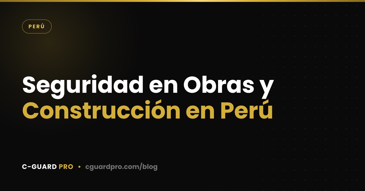 Seguridad en Obras y Construcción en Perú