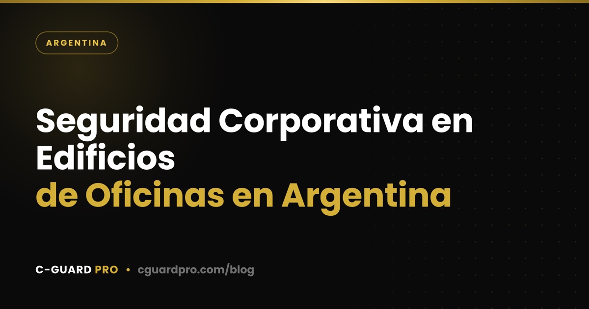 Seguridad Corporativa en Edificios de Oficinas en Argentina