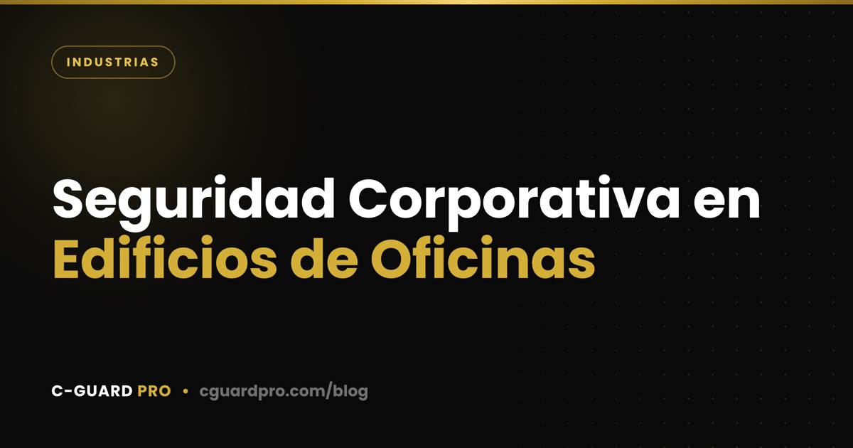 Seguridad Corporativa en Edificios de Oficinas