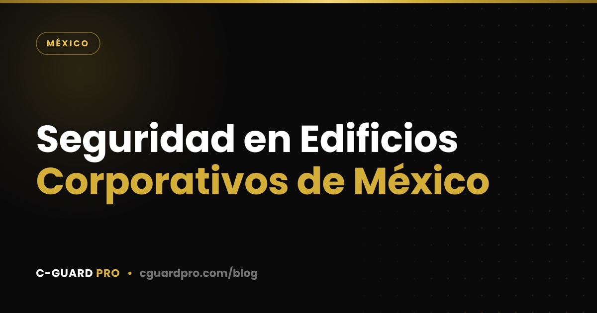 Seguridad en Edificios Corporativos de México