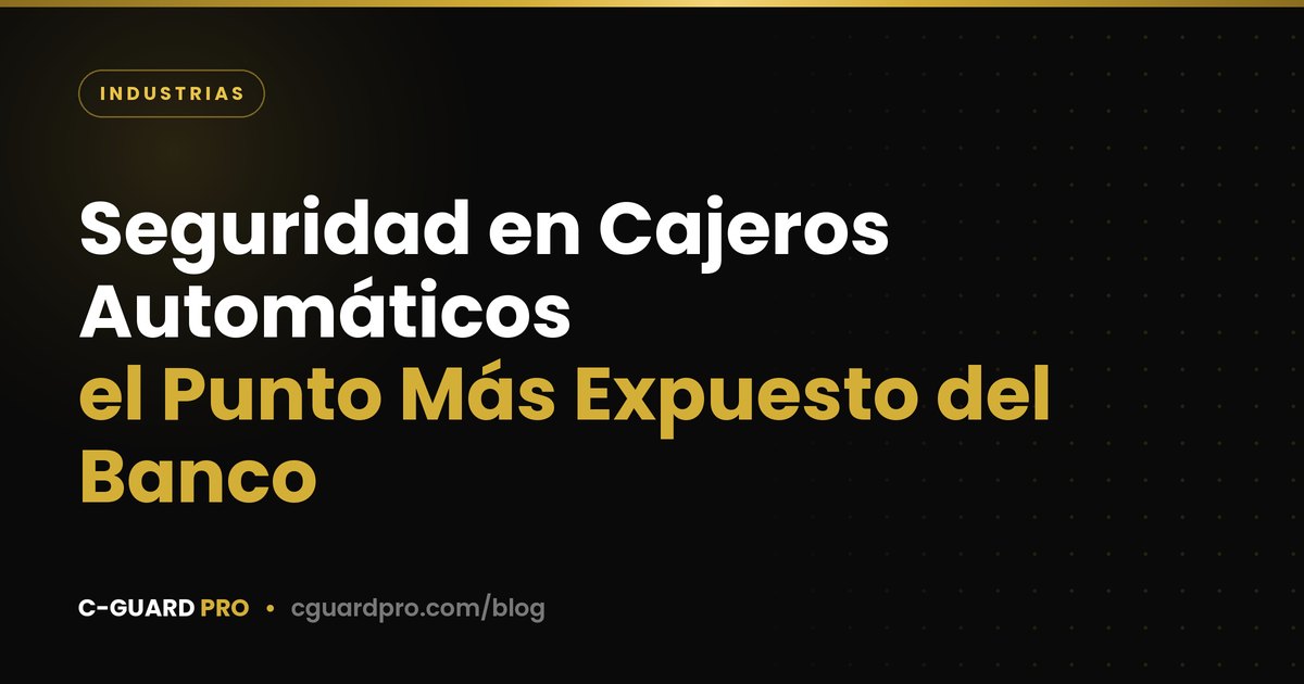 Seguridad en Cajeros Automáticos: el Punto Más Expuesto del Banco