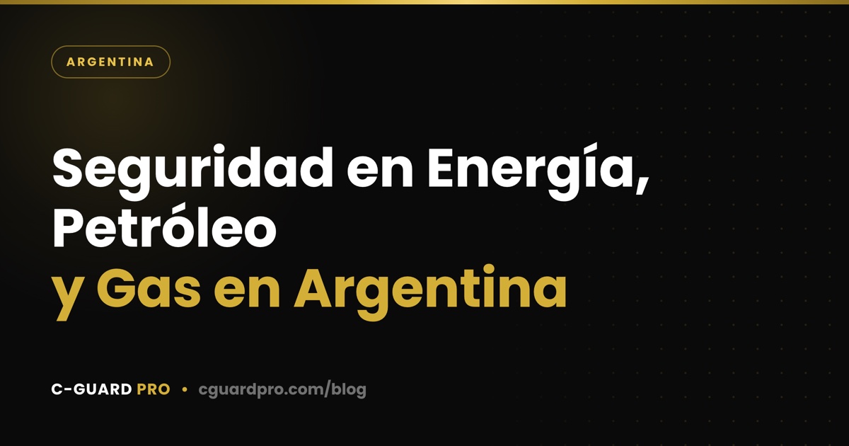 Seguridad en Energía, Petróleo y Gas en Argentina
