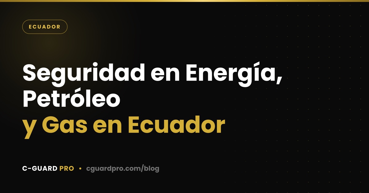 Seguridad en Energía, Petróleo y Gas en Ecuador