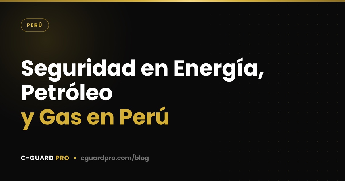 Seguridad en Energía, Petróleo y Gas en Perú