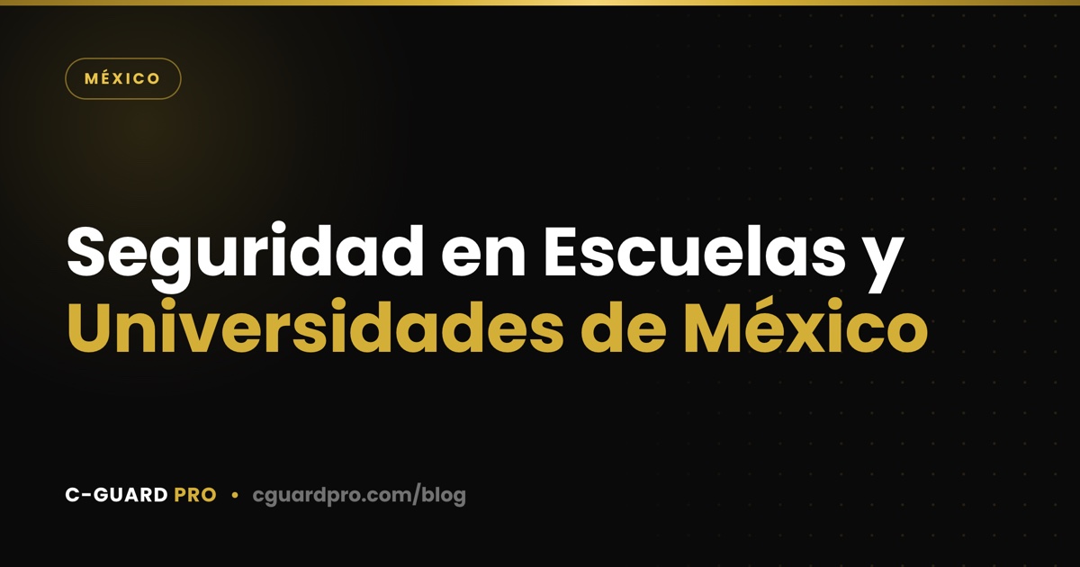 Seguridad en Escuelas y Universidades de México