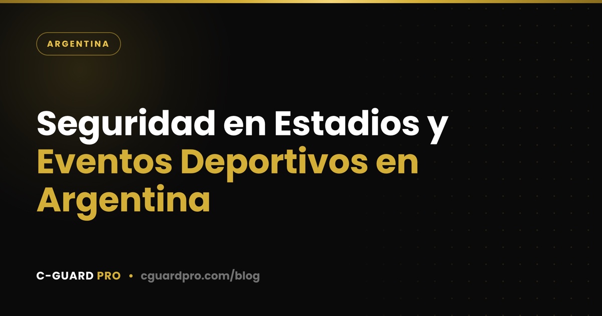 Seguridad en Estadios y Eventos Deportivos en Argentina