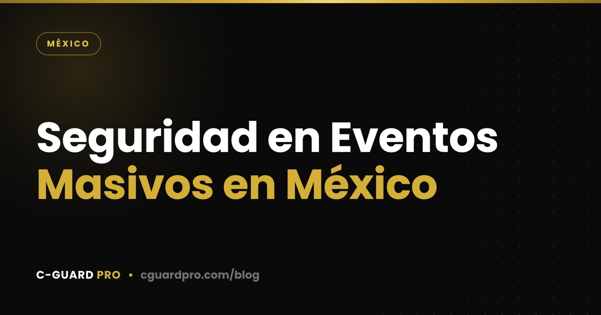 Seguridad en Eventos Masivos en México
