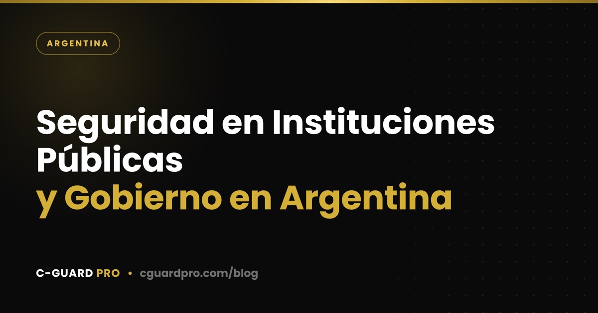 Seguridad en Instituciones Públicas y Gobierno en Argentina