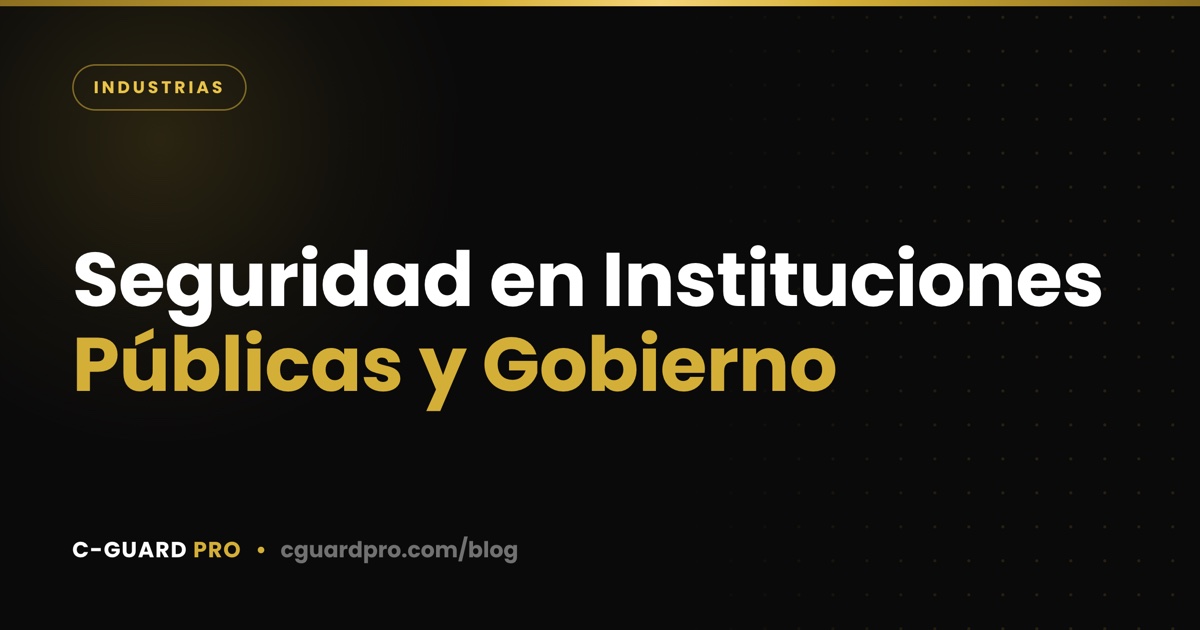Seguridad en Instituciones Públicas y Gobierno