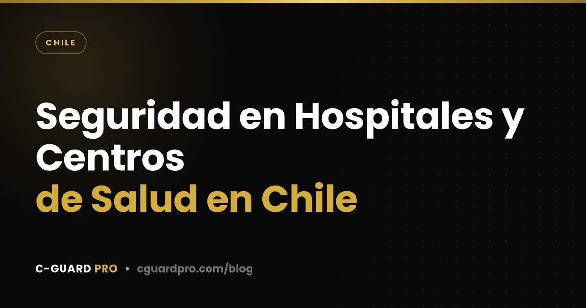 Seguridad en Hospitales y Centros de Salud en Chile