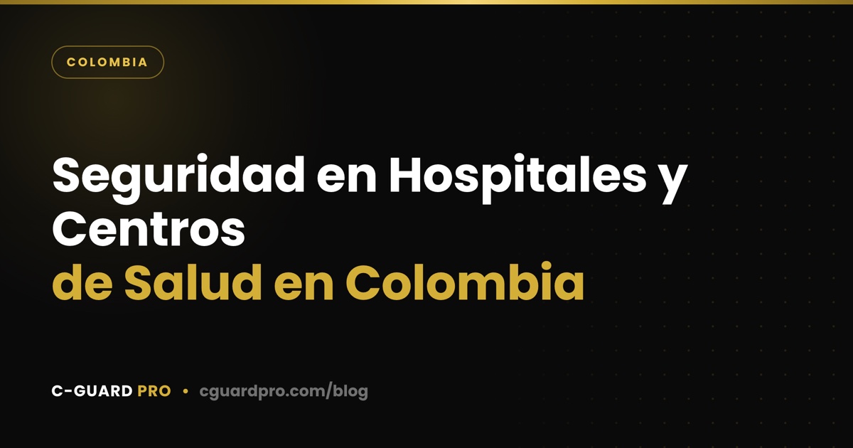 Seguridad en Hospitales y Centros de Salud en Colombia