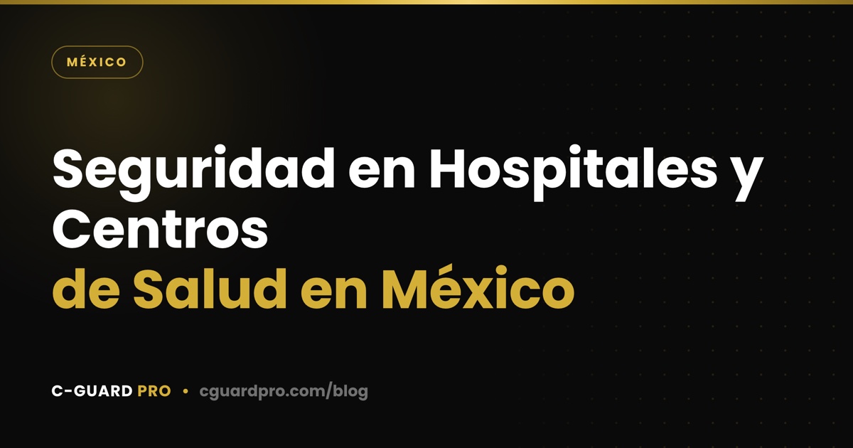 Seguridad en Hospitales y Centros de Salud en México