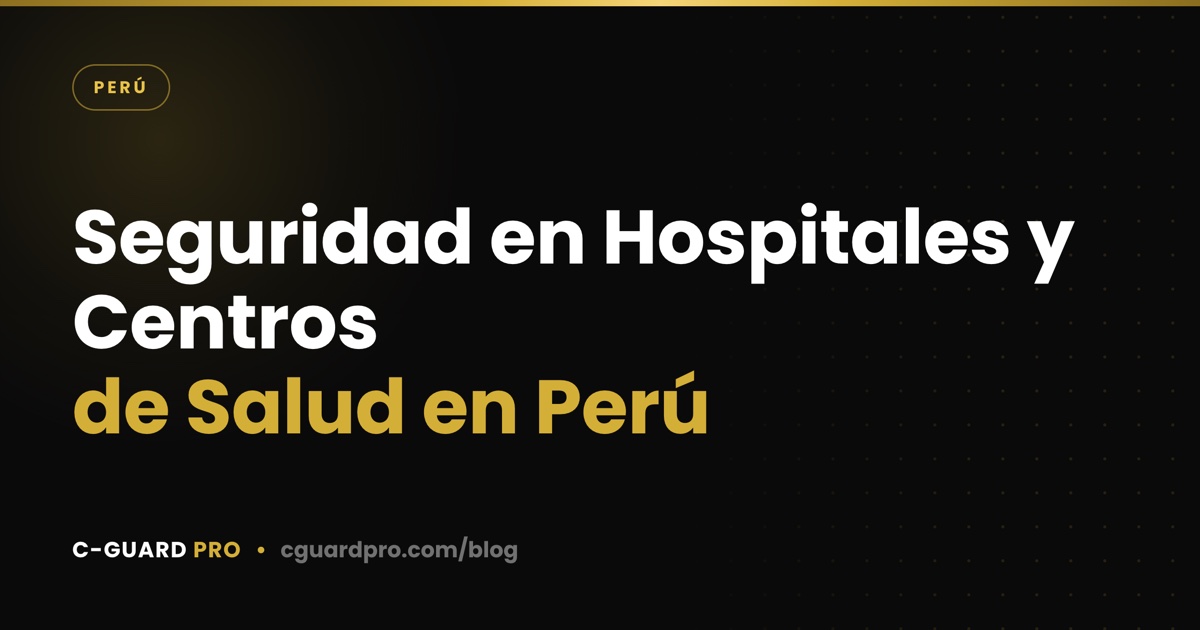 Seguridad en Hospitales y Centros de Salud en Perú
