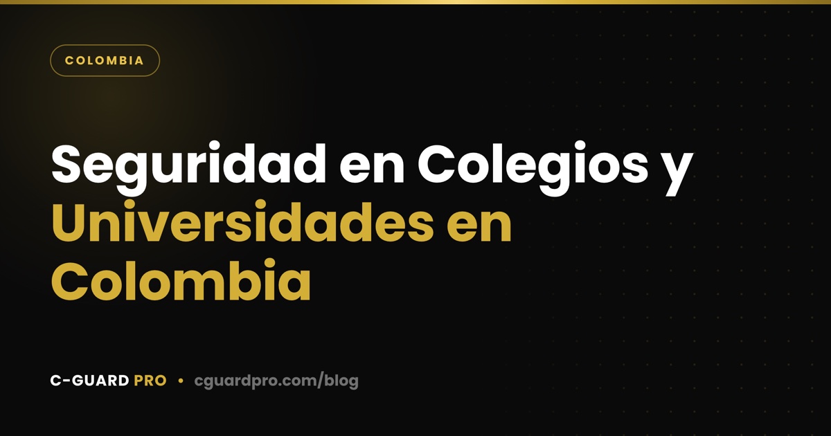 Seguridad en Colegios y Universidades en Colombia