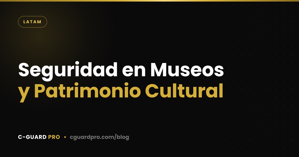 Seguridad en Museos y Patrimonio Cultural