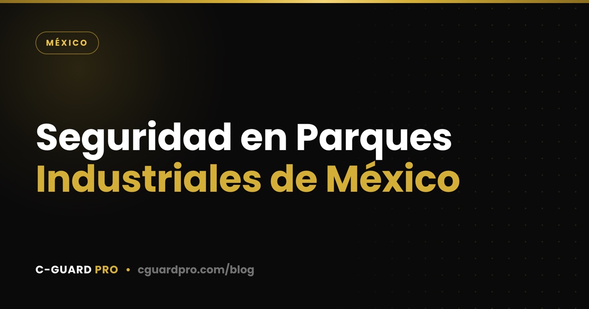 Seguridad en Parques Industriales de México