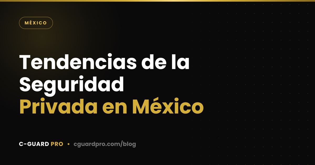Tendencias de la Seguridad Privada en México