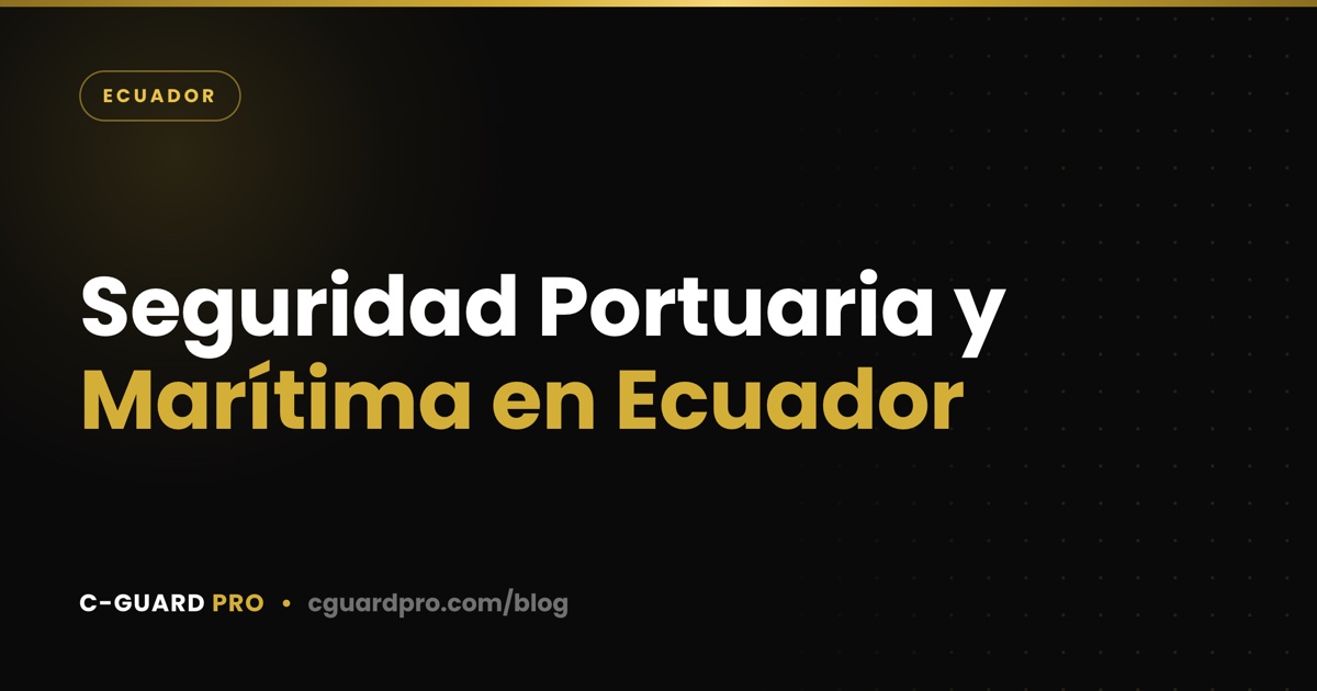 Seguridad Portuaria y Marítima en Ecuador