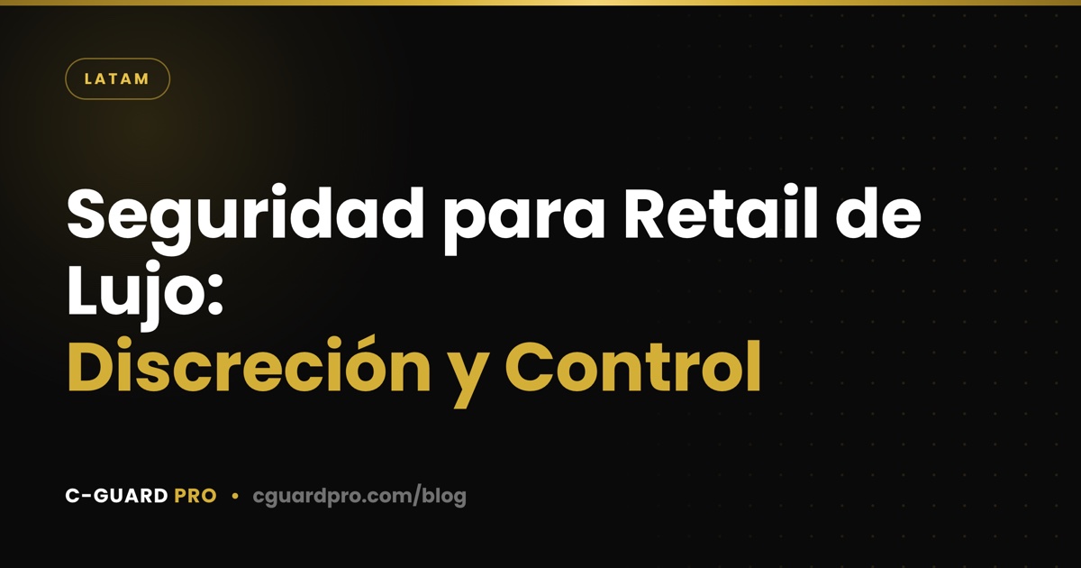 Seguridad para Retail de Lujo: Discreción y Control