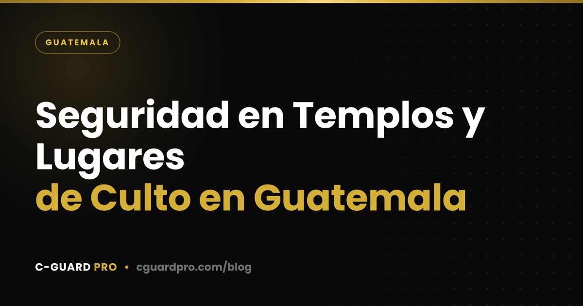 Seguridad en Templos y Lugares de Culto en Guatemala