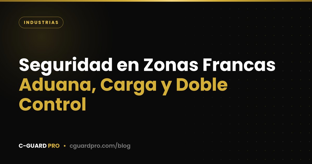 Seguridad en Zonas Francas: Aduana, Carga y Doble Control