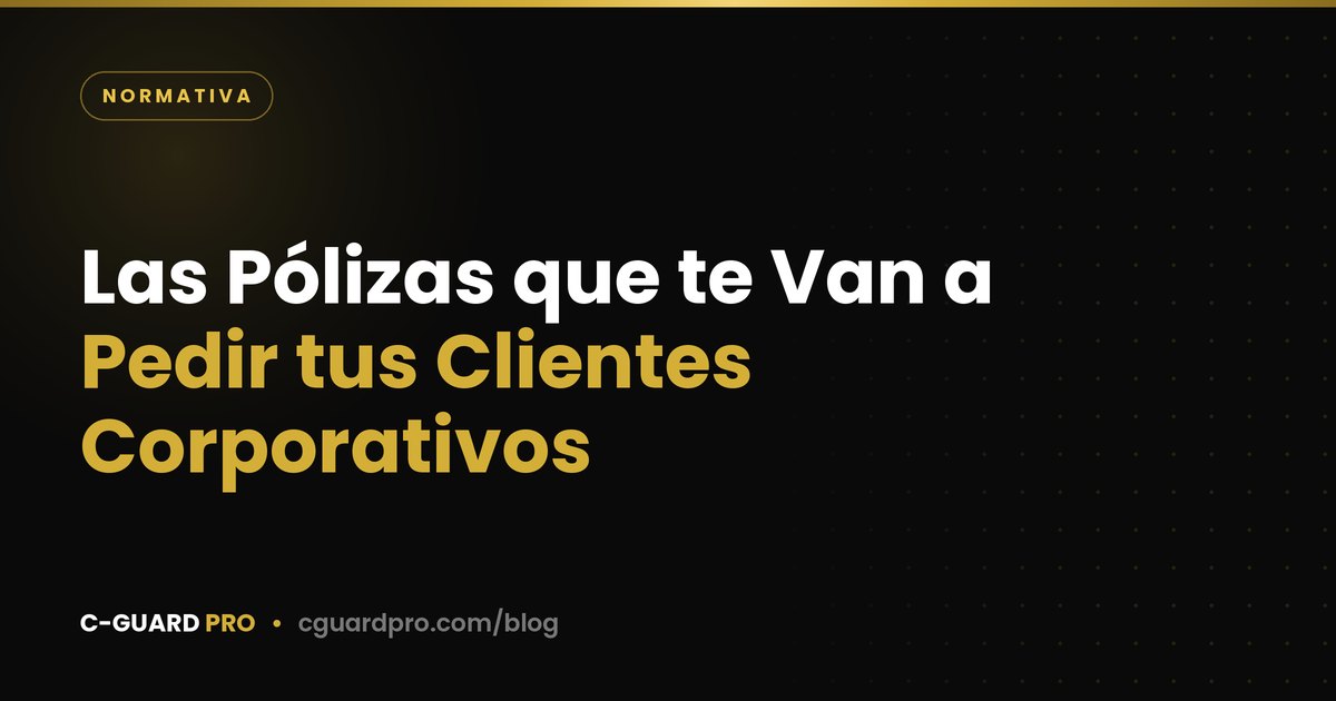 Las Pólizas que te Van a Pedir tus Clientes Corporativos